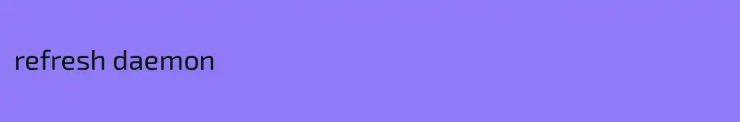 refresh daemon